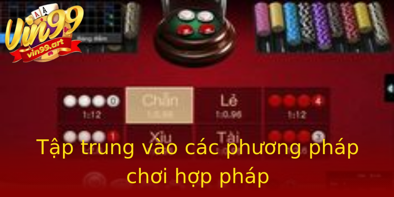 Tập trung vào các phương pháp chơi hợp pháp Tập trung vào các phương pháp chơi hợp pháp