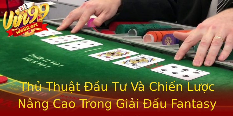 Thủ Thuật Đầu Tư Và Chiến Lược Nâng Cao Trong Giải Đấu Fantasy Football Thủ Thuật Đầu Tư Và Chiến Lược Nâng Cao Trong Giải Đấu Fantasy Football