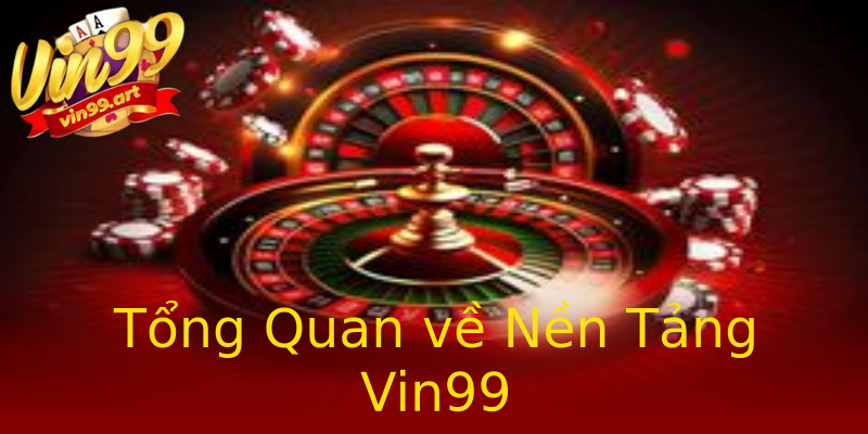 Tổng Quan về Nền Tảng Vin99 Tổng Quan về Nền Tảng Vin99