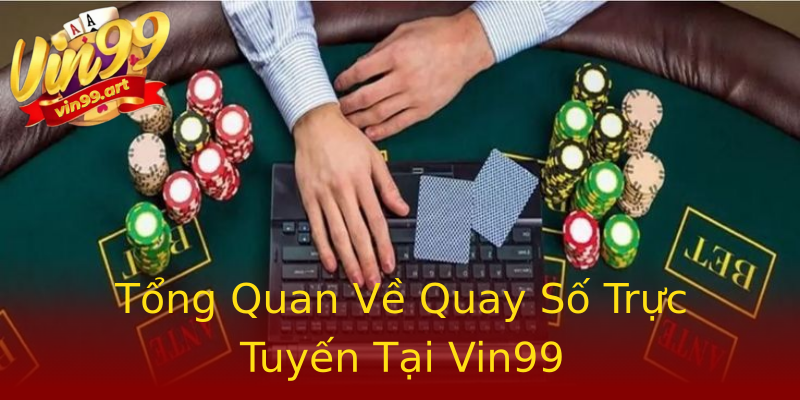 Tổng Quan Về Quay Số Trực Tuyến Tại Vin99 Tổng Quan Về Quay Số Trực Tuyến Tại Vin99