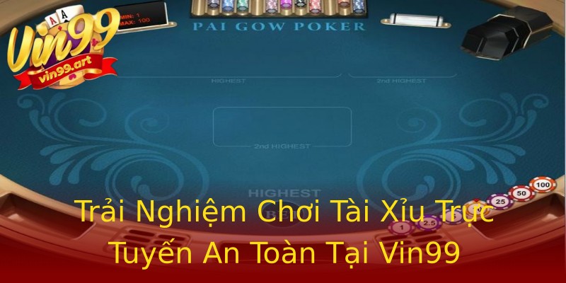 Trải Nghiệm Chơi Tài Xỉu Trực Tuyến An Toàn Tại Vin99 Trải Nghiệm Chơi Tài Xỉu Trực Tuyến An Toàn Tại Vin99