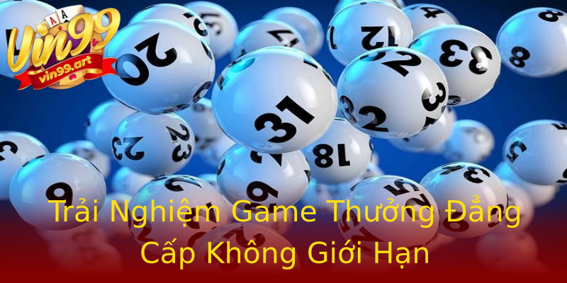 Trải Nghiệm Game Thưởng Đẳng Cấp Không Giới Hạn Trải Nghiệm Game Thưởng Đẳng Cấp Không Giới Hạn