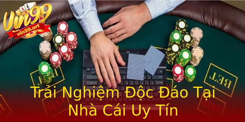 Trải Nghiệm Độc Đáo Tại Nhà Cái Uy Tín Trải Nghiệm Độc Đáo Tại Nhà Cái Uy Tín